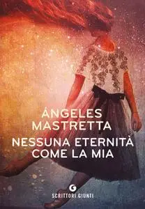 Angeles Mastretta - Nessuna eternità come la mia