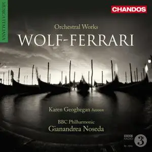 Karen Geoghegan, BBC Philharmonic Orchestra & Gianandrea Noseda - Wolf-Ferrari: Orchestral Works (2009/2022) [24/96]