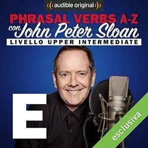 John Peter Sloan - E (Lesson 8) Phrasal verbs A-Z con John Peter Sloan [Audiobook]