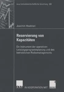 Reservierung von Kapazitäten: Ein Instrument der operativen Leistungsprogrammplanung und des betrieblichen Risikomanagements