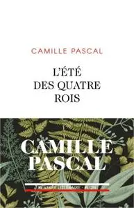 Camille Pascal, "L'Été des quatre rois"