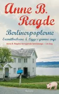 «Berlinerpoplerne, Eremitkrebsene, Ligge i grønne enge» by Anne B. Ragde