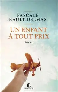 Pascale Rault-Delmas, "Un enfant à tout prix"