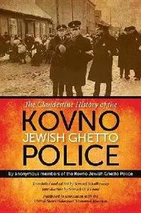 The Clandestine History of the Kovno Jewish Ghetto Police