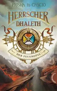 Cascio, Priska Lo - Die Herrscher von Dhaleth - Der Feueropal