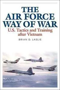 The Air Force way of war : U.S. tactics and training after Vietnam