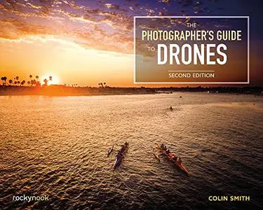 The Photographer's Guide to Drones, Second Edition