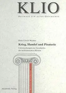 Krieg, Handel und Piraterie: Untersuchungen zur Geschichte des hellenistischen Rhodos