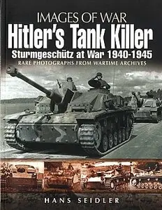 Hitler's Tank Killer: Sturmgeschutz at War 1940-1945 (Images of War)