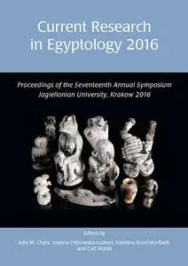 «Current Research in Egyptology 17» by Joanna Debowska-Ludwin, Julia Chyla, Karolina Rosińska-Balik