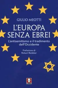 Giulio Meotti - L'Europa senza ebrei. L'antisemitismo e il tradimento dell'Occidente