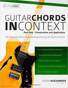 Guitar Chords in Context Part One: Construction and Application (Volume 1)