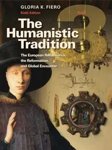 The Humanistic Tradition, Book 3: The European Renaissance, The Reformation, and Global Encounter by Gloria K. Fiero