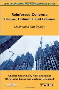 Reinforced Concrete Beams, Columns and Frames: Mechanics and Design (ISTE)