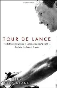 Tour de Lance: The Extraordinary Story of Lance Armstrong's Fight to Reclaim the Tour de France by Bill Strickland