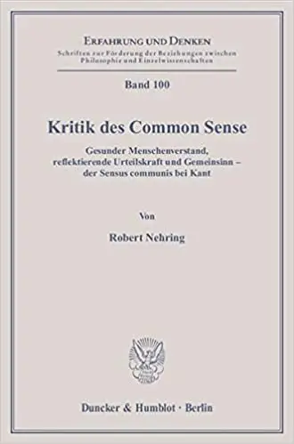 Kritik Des Common Sense: Gesunder Menschenverstand, Reflektierende Urteilskraft Und Gemeinsinn - Der Sensus Communis Bei Kant