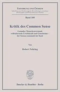 Kritik Des Common Sense: Gesunder Menschenverstand, Reflektierende Urteilskraft Und Gemeinsinn - Der Sensus Communis Bei Kant
