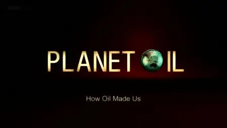BBC - Planet Oil: The Treasure That Conquered the World (2015)