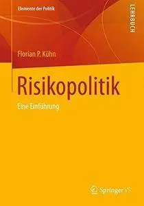 Risikopolitik: Eine Einführung (Elemente der Politik)