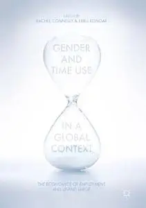 Gender and Time Use in a Global Context: The Economics of Employment and Unpaid Labor