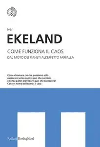 Ivar Ekeland - Come funziona il caos. Dal moto dei pianeti all'effetto farfalla