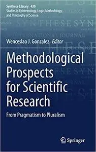 Methodological Prospects for Scientific Research: From Pragmatism to Pluralism