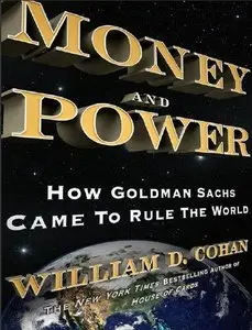 Money and Power: How Goldman Sachs Came To Rule The World (Repost)