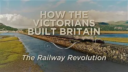 Ch.5 - How the Victorians Built Britain Series 2: Part 1 the Railway Revolution (2019)