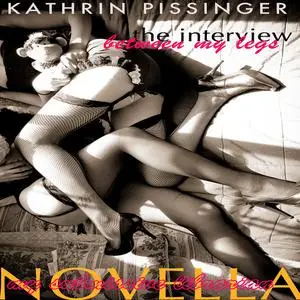 «The Interview Between My Legs» by Kathrin Pissinger