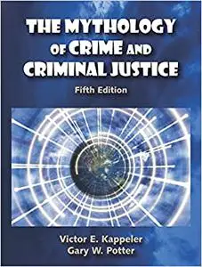 The Mythology of Crime and Criminal Justice, Fifth Edition