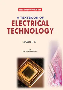 A Textbook of Electrical Technology: Volume I - IV 2005 Edition
