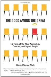 The Good Among the Great: 19 Traits of the Most Admirable, Creative, and Joyous People