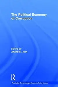 The Political Economy of Corruption (Routledge Contemporary Economic Policy Issues Series)