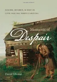 Moments of Despair: Suicide, Divorce, and Debt in Civil War Era North Carolina (repost)