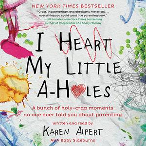 «I Heart My Little A-Holes» by Karen Alpert
