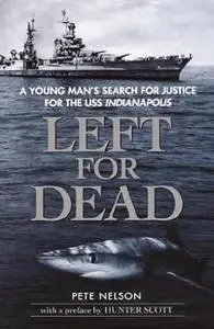 Left for Dead: A Young Man's Search for Justice for the USS Indianapolis