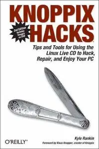 Knoppix Hacks: Tips and Tools for Using the Linux Live CD to Hack, Repair, and Enjoy Your PC (repost)