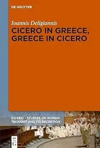 Cicero in Greece, Greece in Cicero: Aspects of Reciprocal Reception from Classical Antiquity to Byzantium and Modern Gre