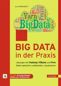 Big Data in der Praxis: Lösungen mit Hadoop, HBase und Hive. Daten speichern, aufbereiten, visualisieren