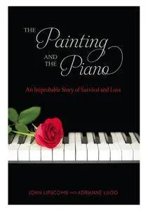 The Painting and the Piano: An Improbable Story of Survival and Love