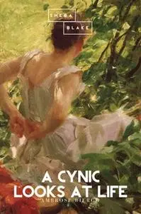 «A Cynic Looks at Life» by Ambrose Bierce