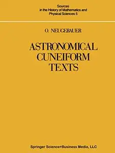 Astronomical Cuneiform Texts Babylonian Ephemerides of the Seleucid Period for the Motion of the Sun, the Moon, and the Planets