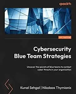 Cybersecurity Blue Team Strategies: Uncover the secrets of blue teams to combat cyber threats in your organization (repost)