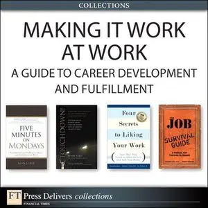 Making It Work at Work: A Guide to Career Development and Fulfillment (Collection)