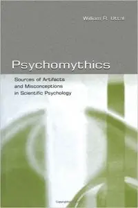 Psychomythics: Sources of Artifacts and Misconceptions in Scientific Psychology (Repost)