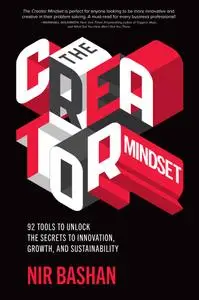 The Creator Mindset: 92 Tools to Unlock the Secrets to Innovation, Growth, and Sustainability