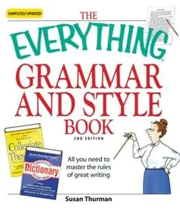 «The Everything Grammar and Style Book: All you need to master the rules of great writing» by Susan Thurman