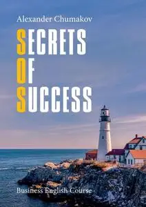 «Secrets of Success. Business English Course» by Alexander Chumakov