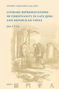 Literary Representations of Christianity in Late Qing and Republican China