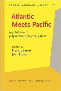 Francis Byrne, John Holm, "Atlantic Meets Pacific: A global view of pidginization and creolization"